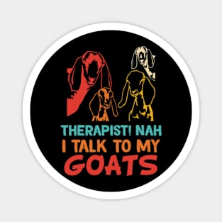 Therapist! Nah I Talk To My Goats Magnet